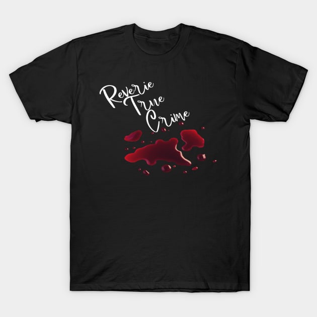 Reverie True Crime White Text Blood T-Shirt by Paige Elmore